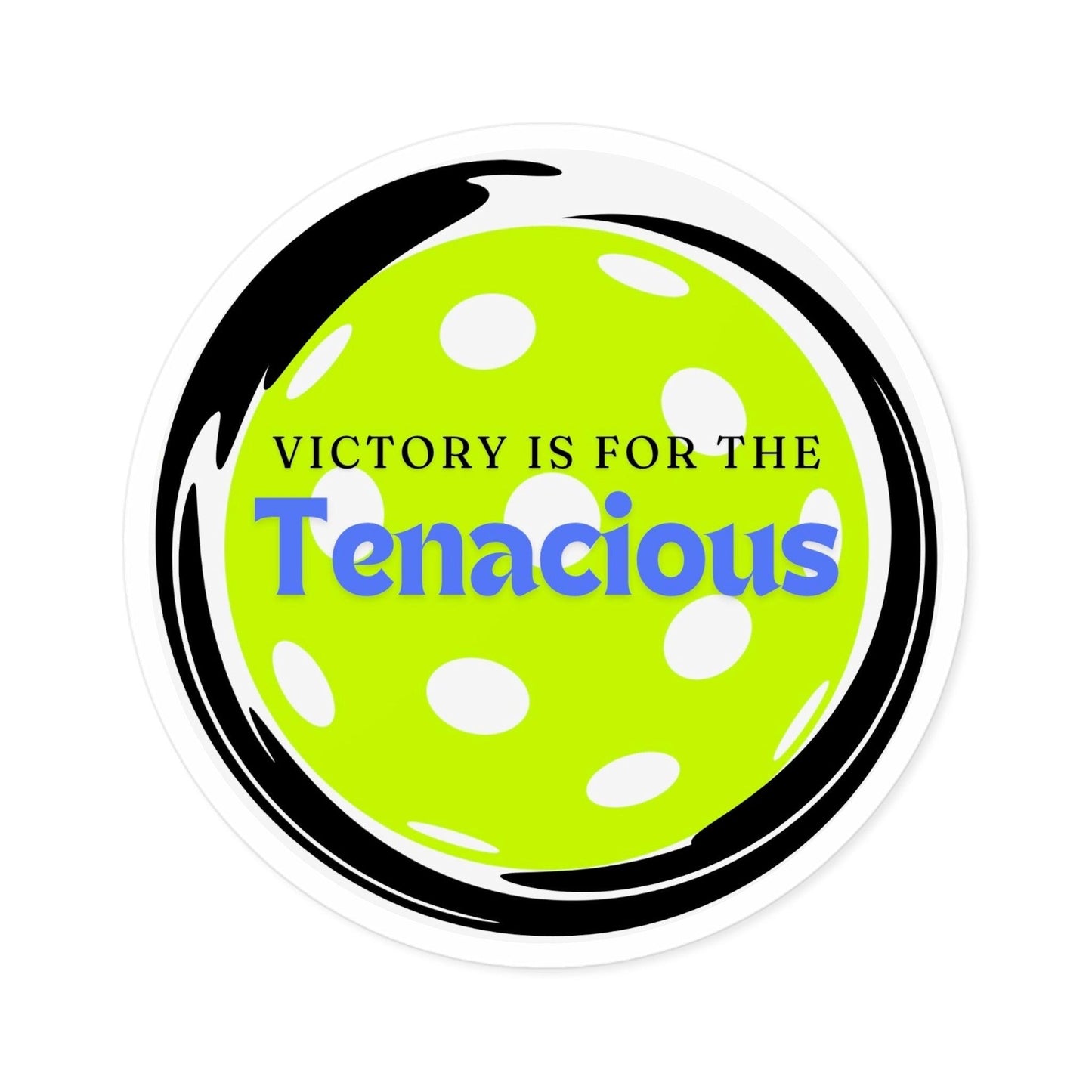 "Victory is for the Tenacious" Round Pickleball Stickers - Durable Vinyl for Indoor & Outdoor Use - 5 Sizes Available