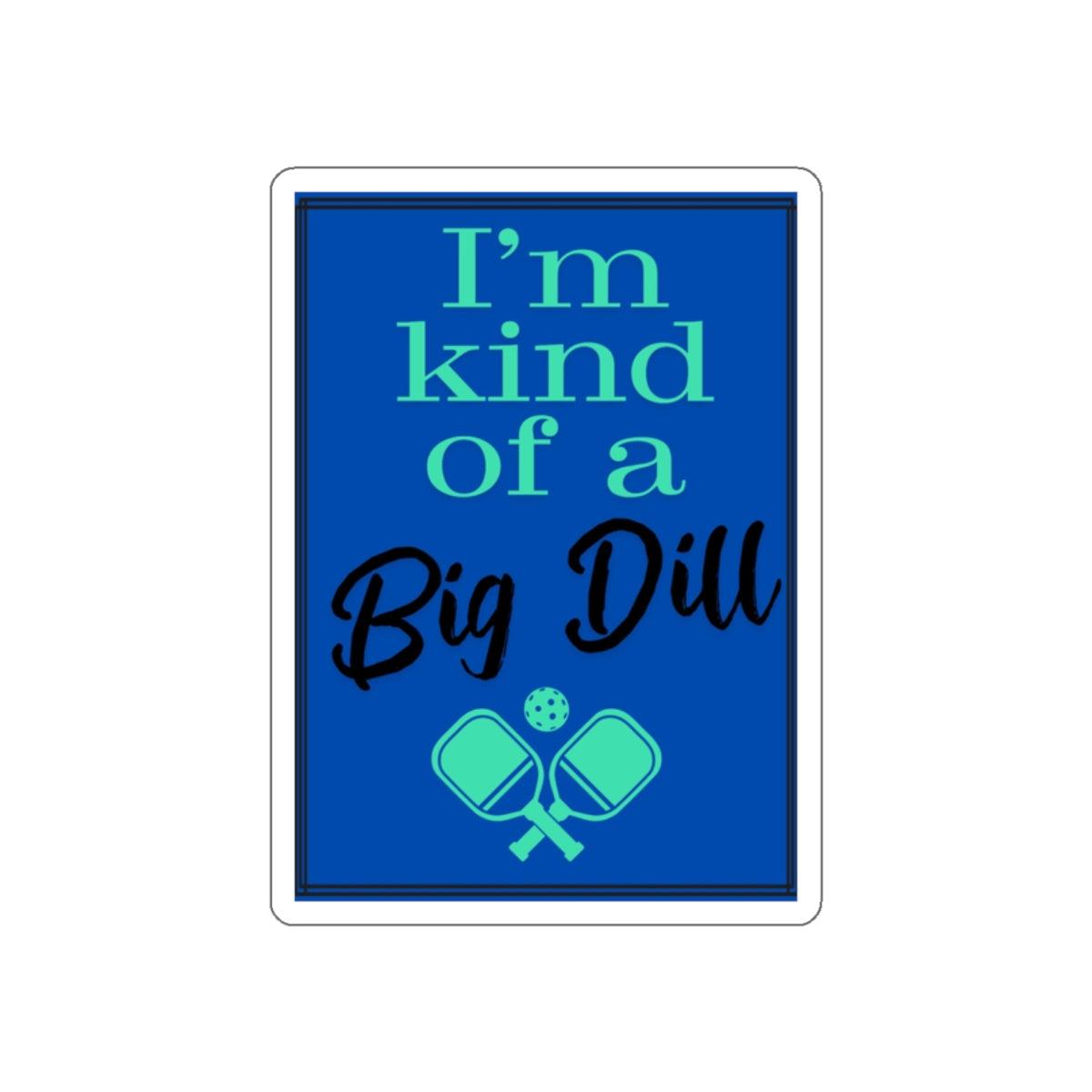 "I'm Kind of a Big Dill" Die-Cut Pickleball Stickers - Durable Vinyl for Indoor & Outdoor Use - 5 Sizes Available