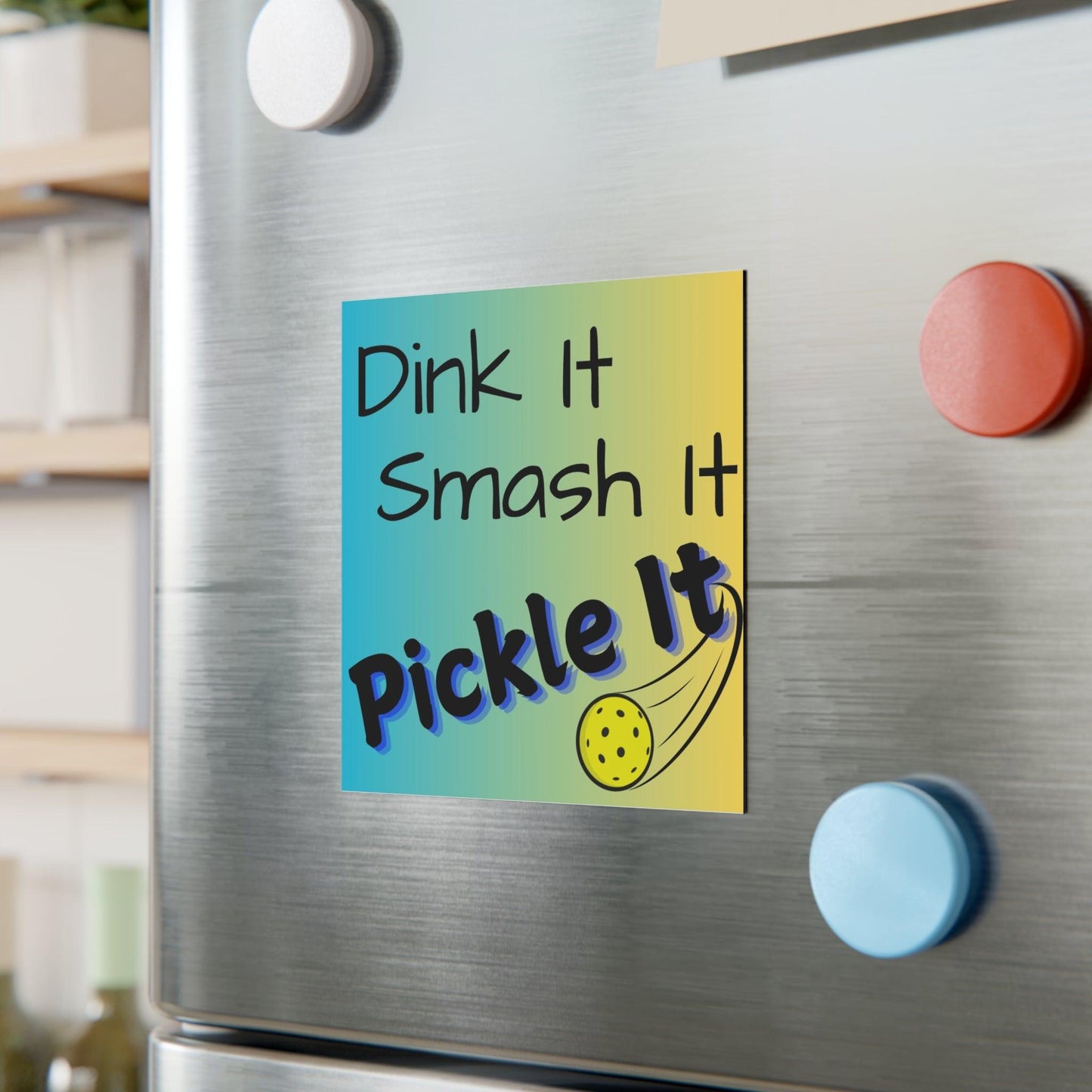 "Dink It. Smash It.  Pickle It!" Square Pickleball Magnets, Indoor\Outdoor, 2 Sizes
