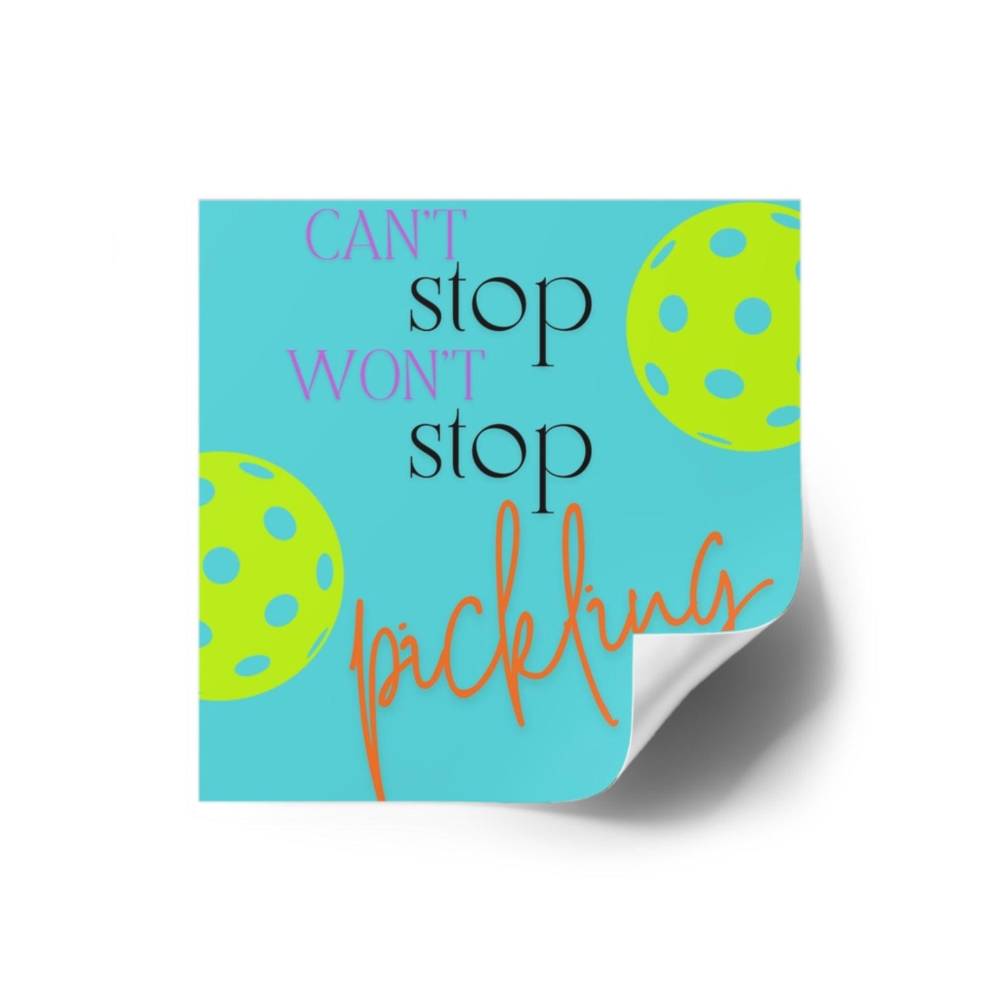 "Can't Stop - Won't Stop - Pickling" Square Pickleball Stickers, Indoor\Outdoor, 5 Sizes