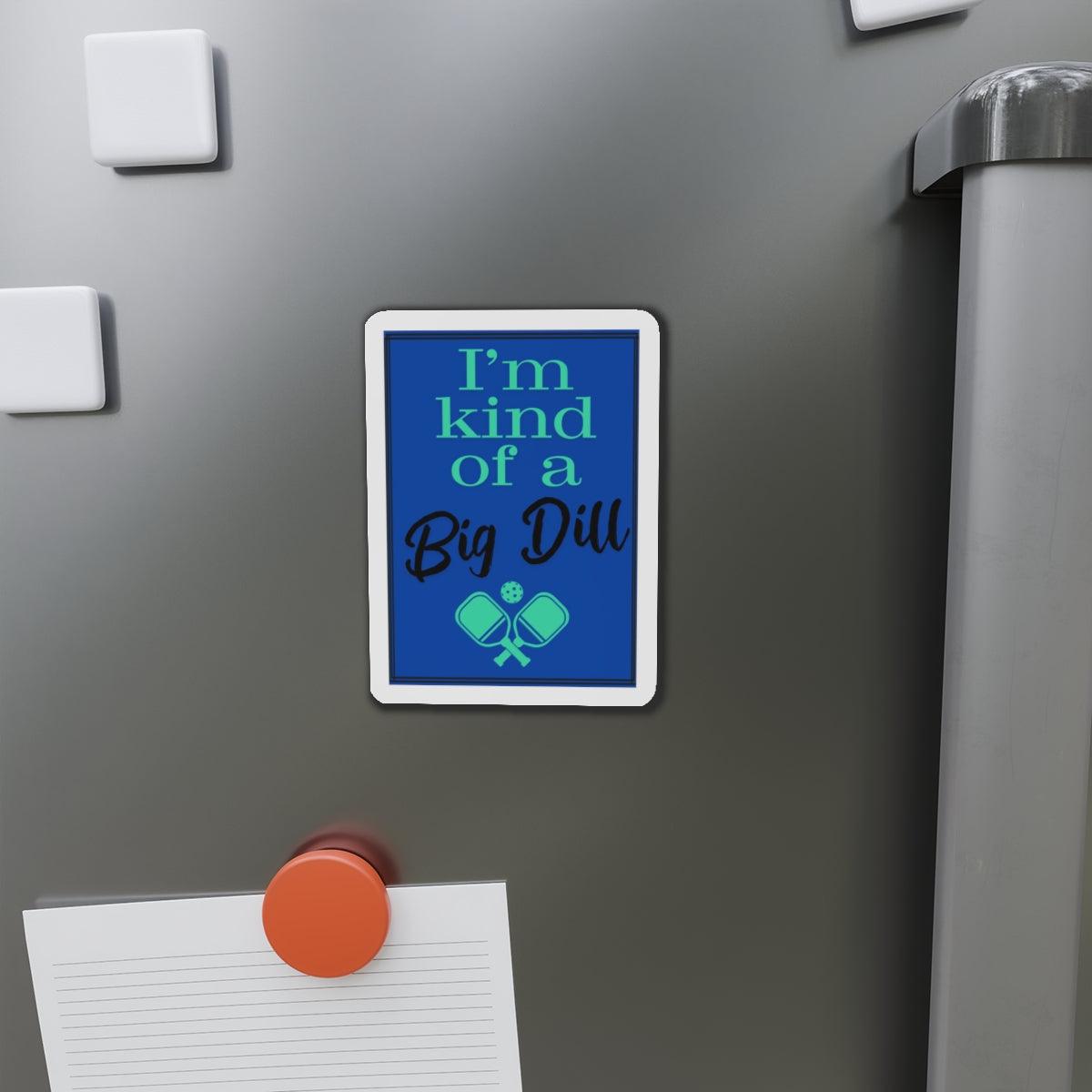 "I'm Kind of a Big Dill" Die-Cut Pickleball Magnets - Durable & Flexible Made with Vinyl - 5 Sizes Available
