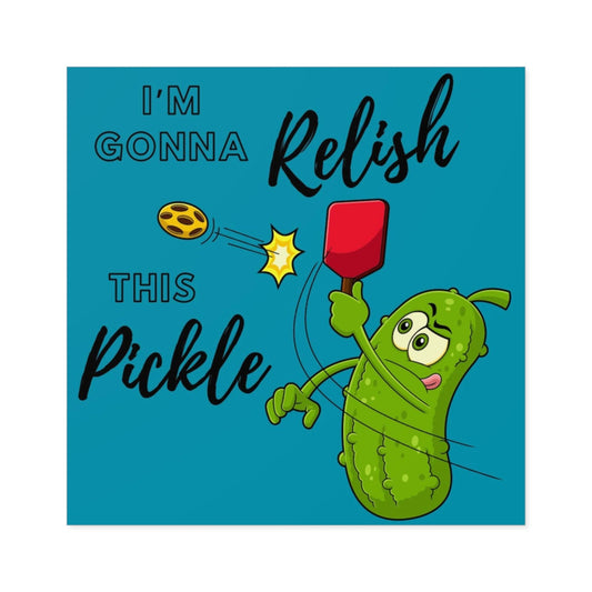 "I'm Gonna Relish This Pickle" Square Pickleball Stickers, Indoor\Outdoor, 5 Sizes