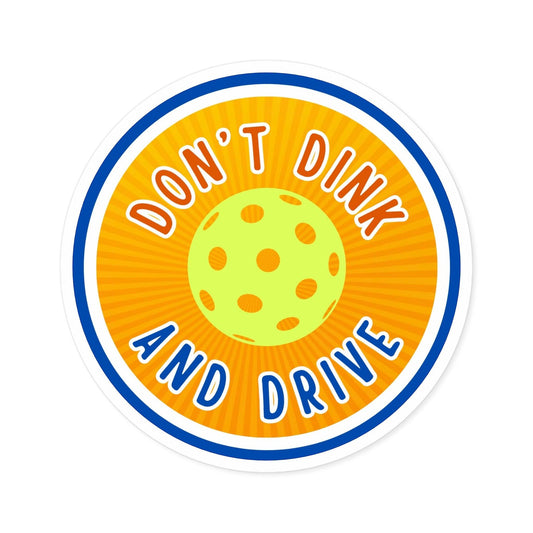 "Don't Dink & Drive" Round Pickleball Stickers - Durable Vinyl for Indoor & Outdoor Use - 5 Sizes Available