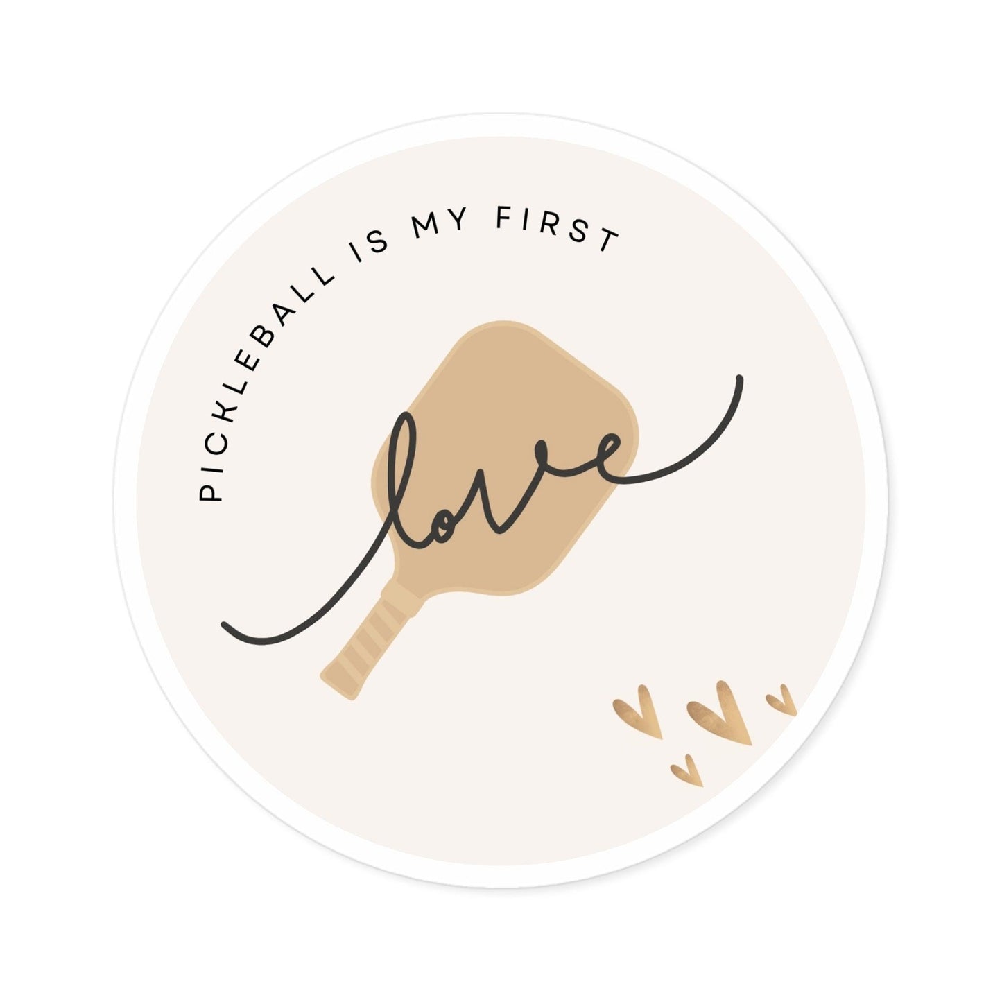 "Pickleball is my First Love" Round Pickleball Stickers - Durable Vinyl for Indoor & Outdoor Use - 5 Sizes Available