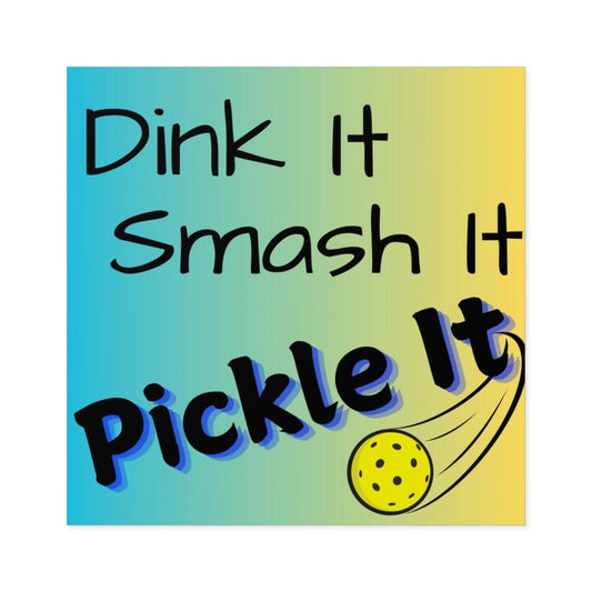 "Dink It - Smash It - Pickle It" Square Pickleball Stickers, Indoor\Outdoor, 5 Sizes