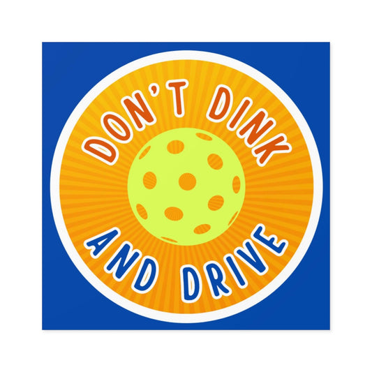 "Don't Dink & Drive" Square Pickleball Stickers, Indoor\Outdoor, 5 Sizes