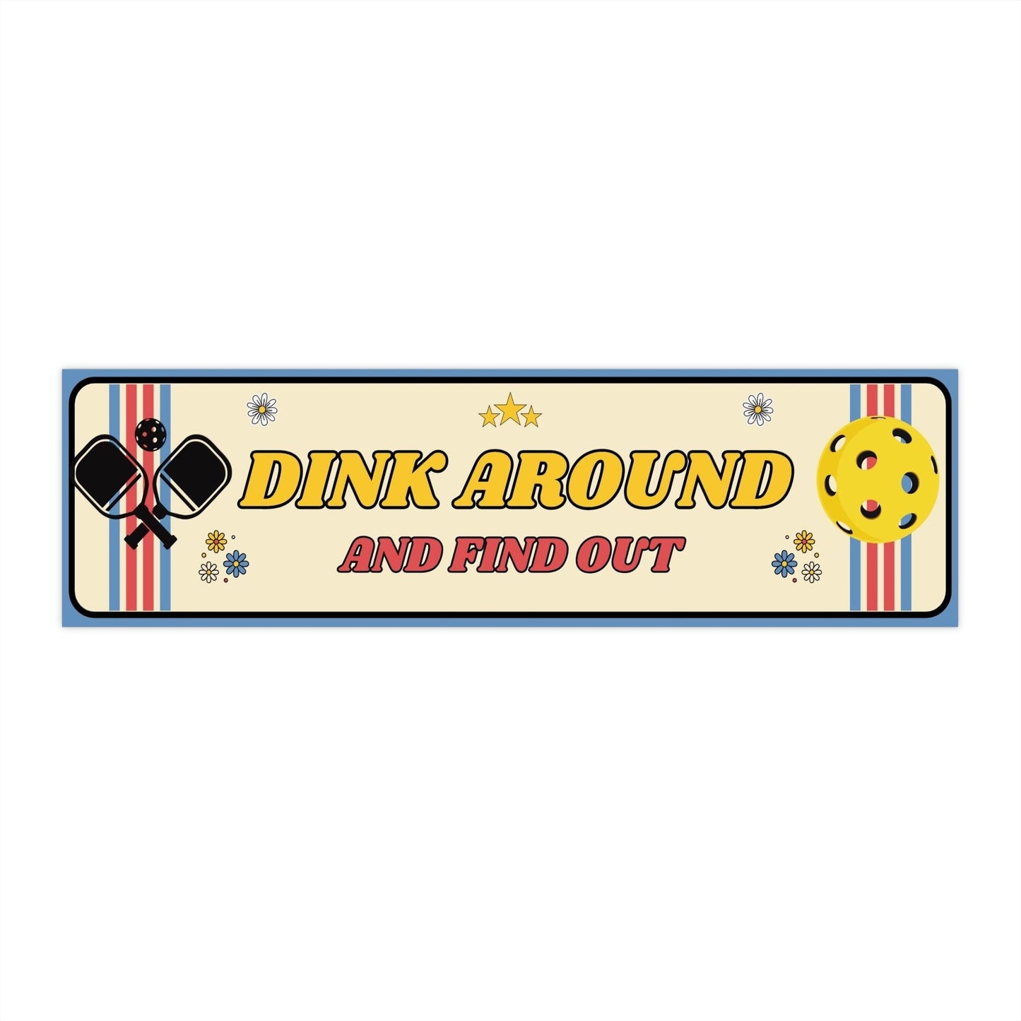 "Dink Around and Find Out" Pickleball Bumper Stickers | 11" x 3" and 15" x 3.75"