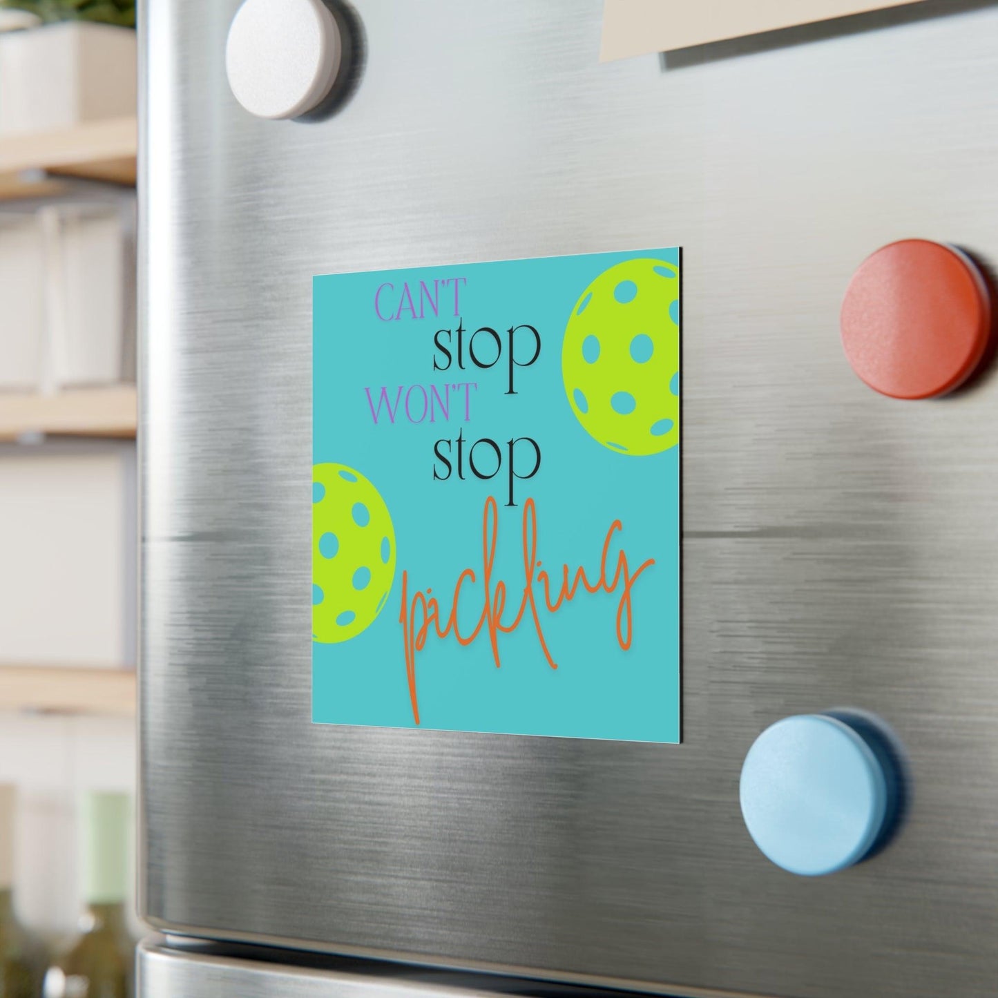 "Can't Stop... Won't Stop... Pickling!" Square Pickleball Magnets, Indoor\Outdoor, 2 Sizes