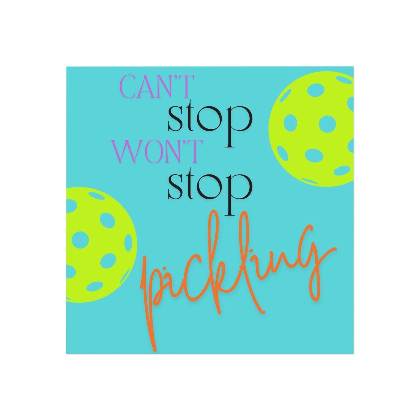"Can't Stop... Won't Stop... Pickling!" Square Pickleball Magnets, Indoor\Outdoor, 2 Sizes