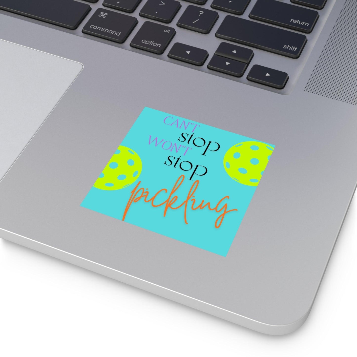 "Can't Stop - Won't Stop - Pickling" Square Pickleball Stickers, Indoor\Outdoor, 5 Sizes