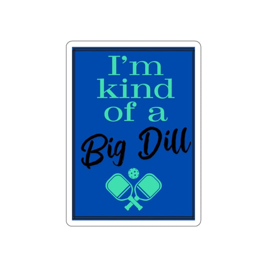 "I'm Kind of a Big Dill" Die-Cut Pickleball Stickers - Durable Vinyl for Indoor & Outdoor Use - 5 Sizes Available