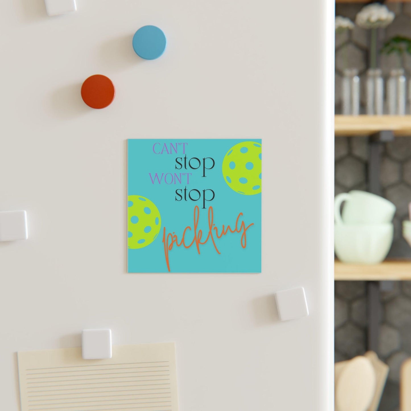 "Can't Stop... Won't Stop... Pickling!" Square Pickleball Magnets, Indoor\Outdoor, 2 Sizes