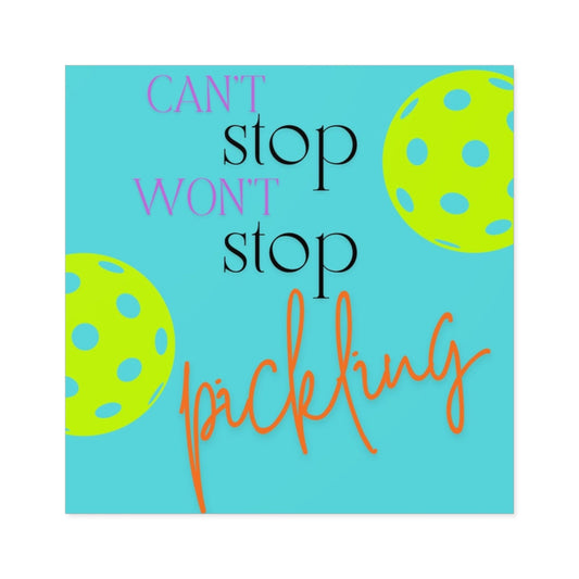 "Can't Stop - Won't Stop - Pickling" Square Pickleball Stickers, Indoor\Outdoor, 5 Sizes