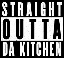 Straight Outta Da Kitchen